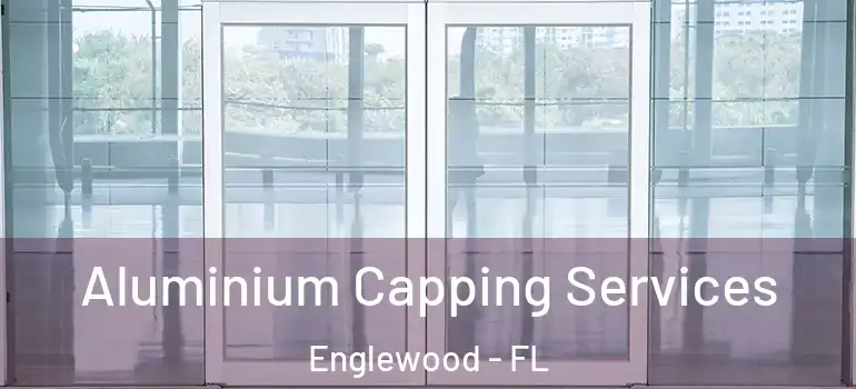 Aluminium Capping Services Englewood - FL