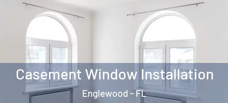 Casement Window Installation Englewood - FL