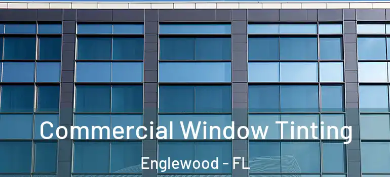 Commercial Window Tinting Englewood - FL
