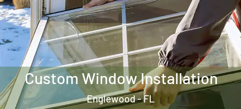 Custom Window Installation Englewood - FL