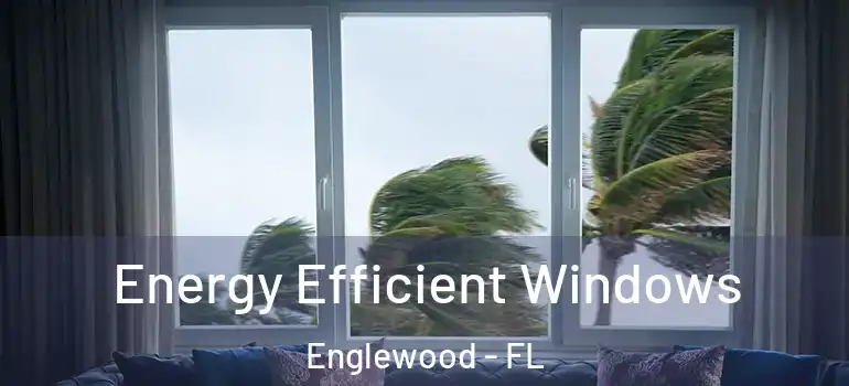 Energy Efficient Windows Englewood - FL