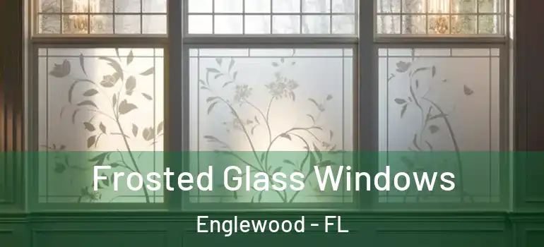 Frosted Glass Windows Englewood - FL