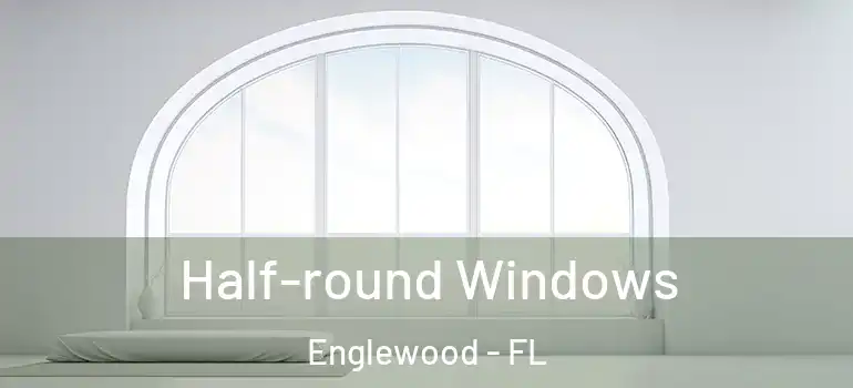 Half-round Windows Englewood - FL