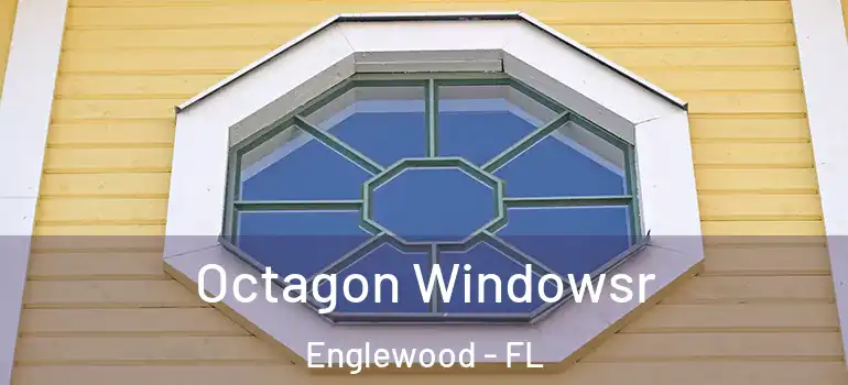 Octagon Windowsr Englewood - FL