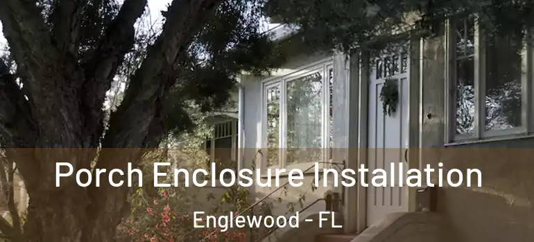 Porch Enclosure Installation Englewood - FL