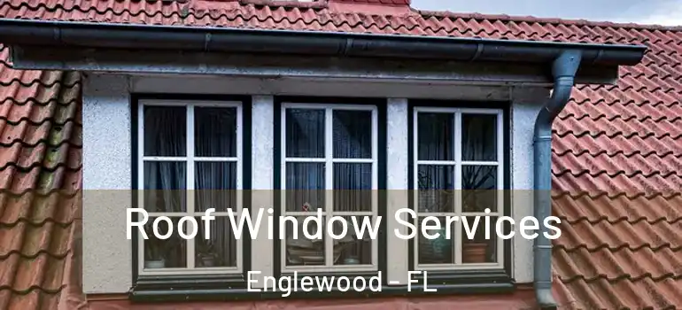 Roof Window Services Englewood - FL