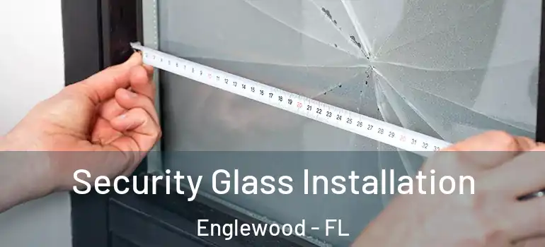 Security Glass Installation Englewood - FL