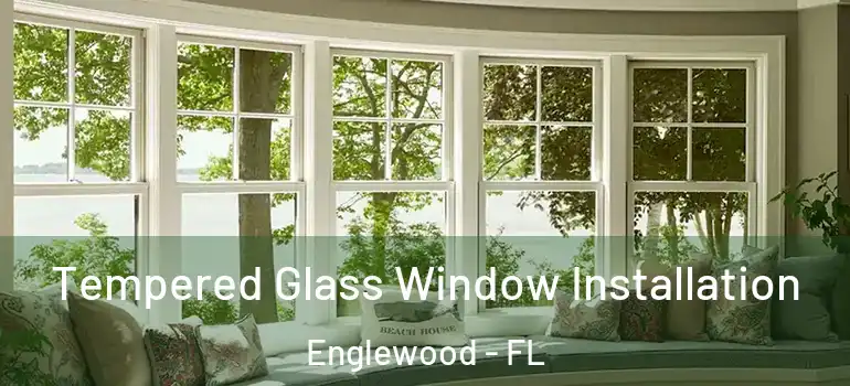 Tempered Glass Window Installation Englewood - FL