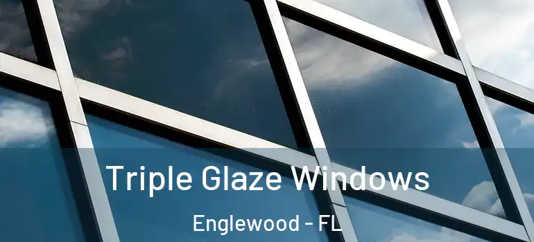 Triple Glaze Windows Englewood - FL