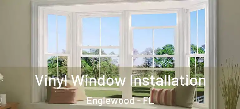 Vinyl Window Installation Englewood - FL