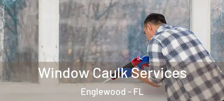 Window Caulk Services Englewood - FL