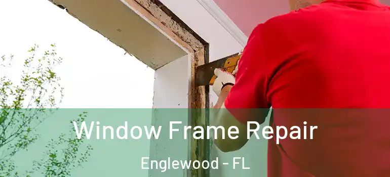 Window Frame Repair Englewood - FL