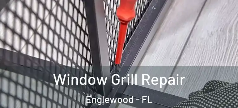 Window Grill Repair Englewood - FL
