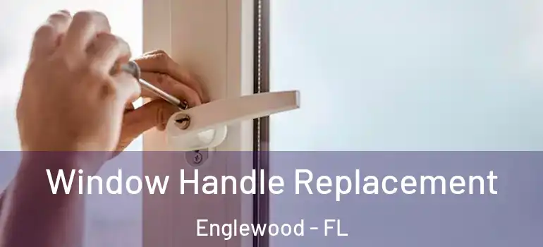 Window Handle Replacement Englewood - FL