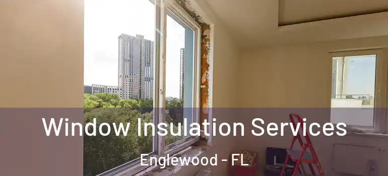 Window Insulation Services Englewood - FL