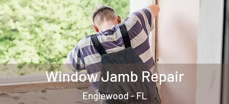 Window Jamb Repair Englewood - FL