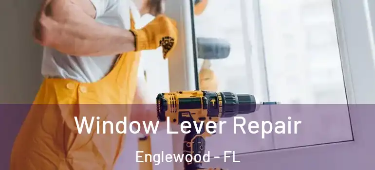 Window Lever Repair Englewood - FL