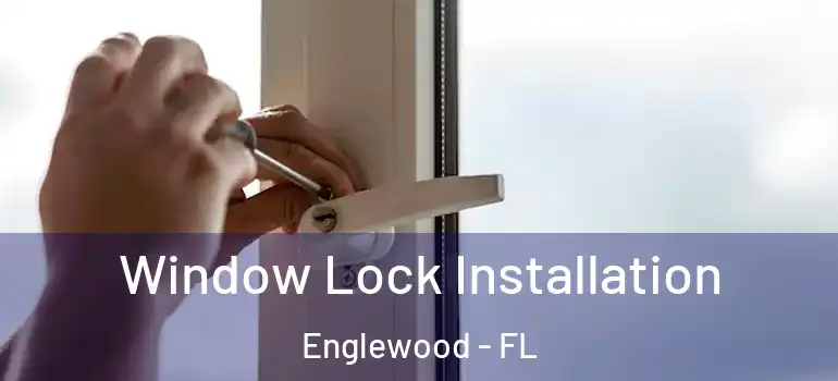 Window Lock Installation Englewood - FL