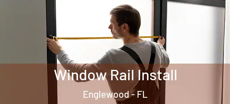 Window Rail Install Englewood - FL